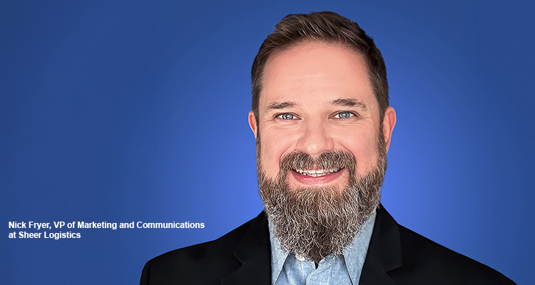 Nick Fryer, VP of Marketing and Communications at Sheer Logistics